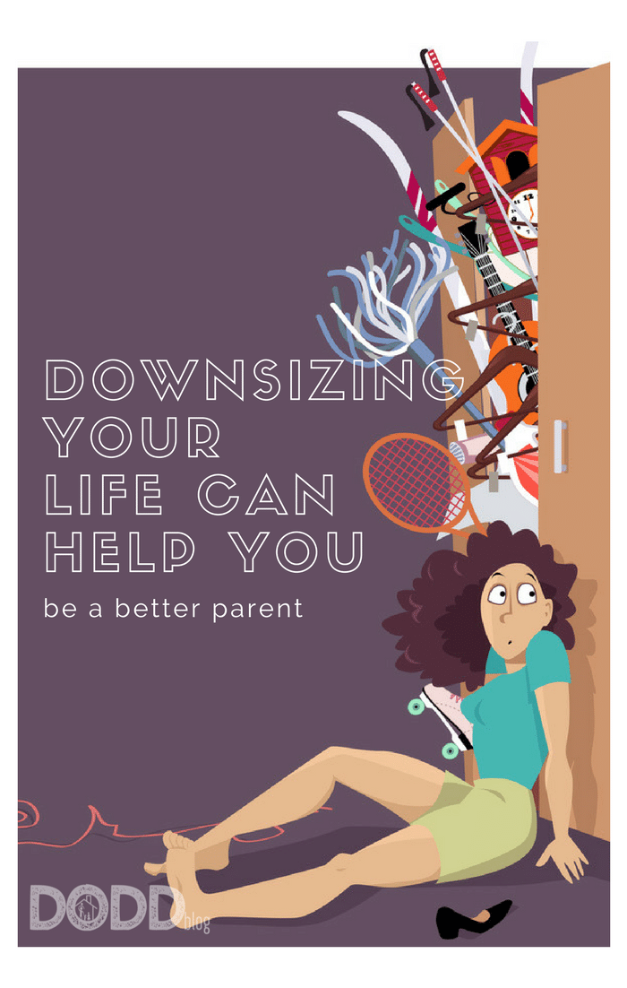 Downsizing Your Life Can Help You Be a Better Parent Downsizing Your Life Can Help You Be a Better Parent