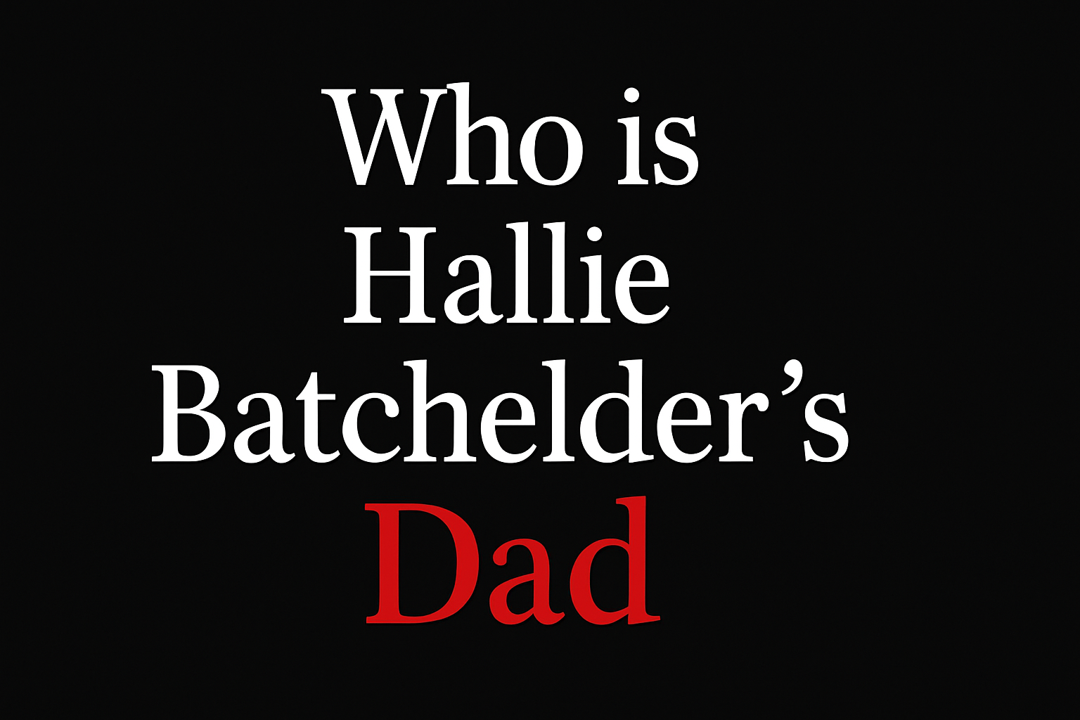 What we know about Hallie Batchelder’s dad and parents