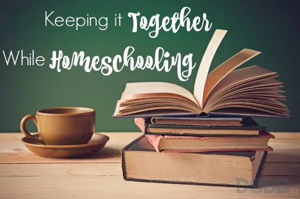 Keeping it Together While Homeschooling